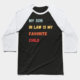 My son in law is my favorite child Baseball T-Shirt